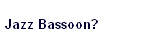 Jazz Bassoon?